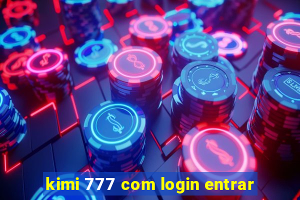 kimi 777 com login entrar